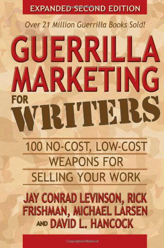 Guerrilla Marketing for Writers: 100 No-Cost, Low-Cost Weapons for Selling Your Work - Guerilla Marketing Press - Jay Conrad Levinson - Books - Morgan James Publishing llc - 9781600376603 - January 21, 2010