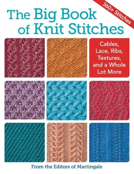 The Big Book of Knit Stitches: Cables, Lace, Ribs, Textures, and a Whole Lot More - Martingale - Livros - Martingale & Company - 9781604688603 - 2 de fevereiro de 2017