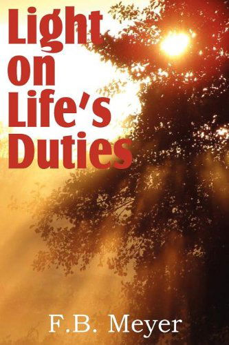 Light on Life's Duties - F. B. Meyer - Kirjat - Bottom of the Hill Publishing - 9781612032603 - perjantai 1. heinäkuuta 2011