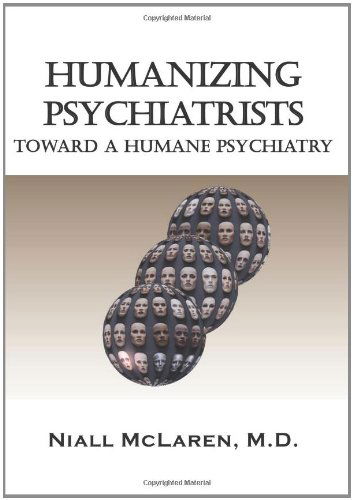 Cover for Niall Mclaren · Humanizing Psychiatrists: Toward a Humane Psychiatry (Biocognitive Model) (Paperback Book) (2010)