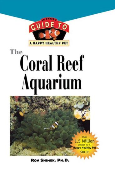 Cover for Ron L Shimek · The Coral Reef Aquarium: an Owner's Guide to a Happy Healthy Fish (Your Happy Healthy P) (Hardcover Book) (1999)