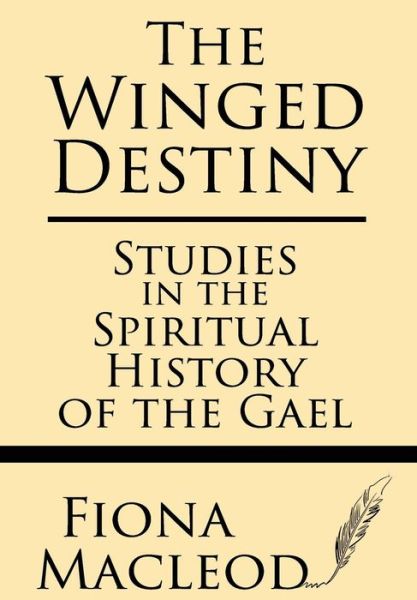 Cover for Fiona Macleod · The Winged Destiny: Studies in the Spiritual History of the Gael (Pocketbok) (2013)