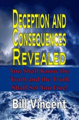 Cover for Bill Vincent · Deception and Consequences Revealed: You Shall Know the Truth and the Truth Shall Set You Free (Taschenbuch) (2014)
