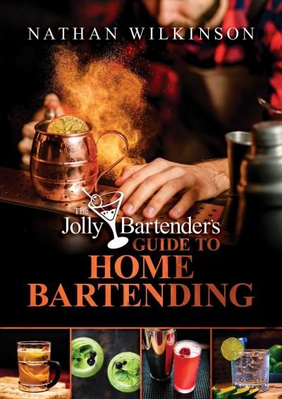 Cover for Nathan Wilkinson · The Jolly Bartender's Guide to Home Bartending (Hardcover Book) (2023)