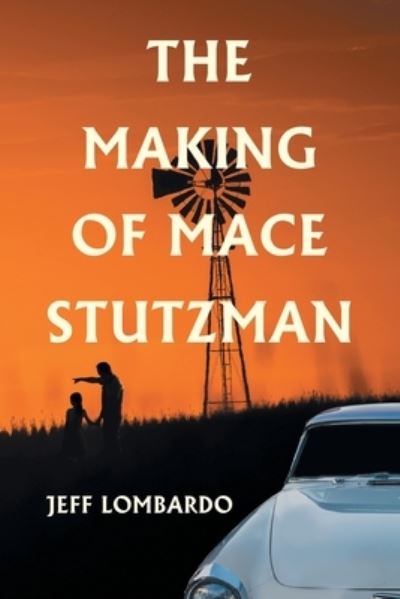 Cover for Jeff Lombardo · Making of Mace Stutzman (Book) (2023)