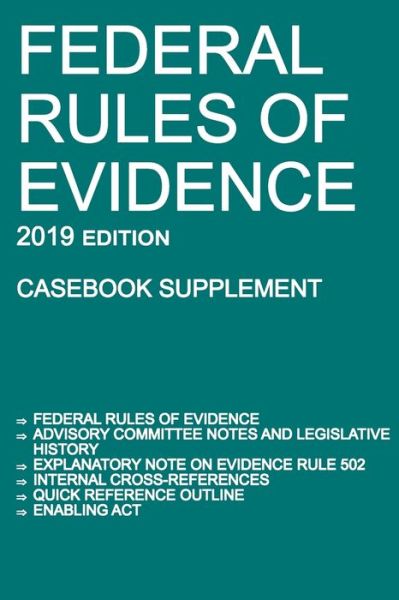 Federal Rules of Evidence; 2019 Edition (Casebook Supplement): With Advisory Committee notes, Rule 502 explanatory note, internal cross-references, quick reference outline, and enabling act -  - Books - Michigan Legal Publishing Ltd. - 9781640020603 - 2019