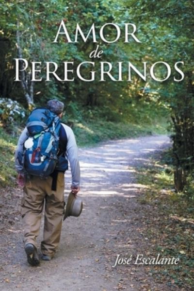 Amor de Peregrinos - Jose Escalante - Books - Page Publishing, Inc - 9781643342603 - September 23, 2019