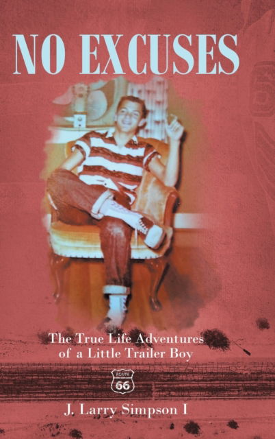 Cover for J Larry Simpson I · No Excuses: The True Life Adventures of a Little Trailer Boy (Hardcover Book) (2020)