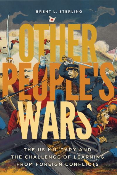 Cover for Brent L. Sterling · Other People's Wars: The US Military and the Challenge of Learning from Foreign Conflicts (Paperback Bog) (2021)