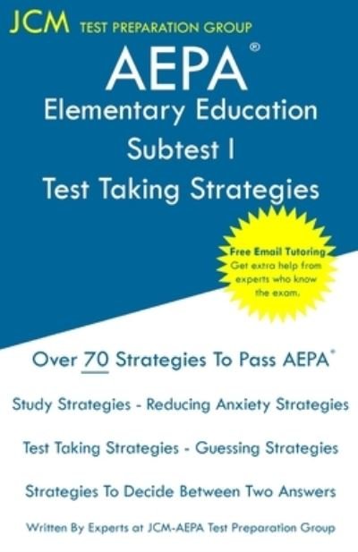 AEPA Elementary Education Subtest I - Test Taking Strategies : AEPA NT102 Exam - Free Online Tutoring - New 2020 Edition - The latest strategies to pass your exam. - JCM-AEPA Test Preparation Group - Books - JCM Test Preparation Group - 9781647683603 - December 14, 2019