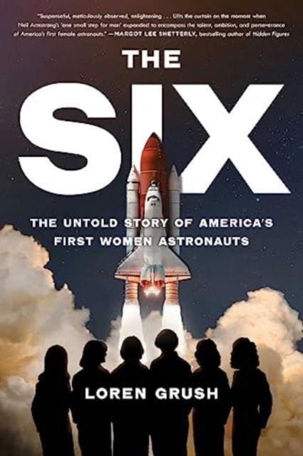 Cover for Loren Grush · The Six: The Untold Story of America's First Women Astronauts (Paperback Book) (2023)