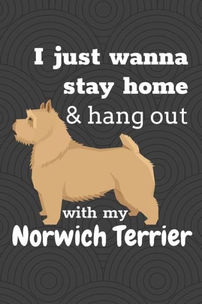 Cover for Wowpooch Blog · I just wanna stay home &amp; hang out with my Norwich Terrier (Paperback Book) (2019)