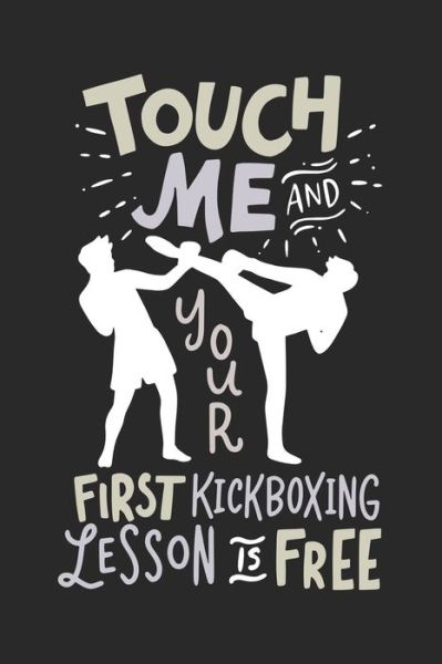 Touch Me And Your First Kickboxing Lesson is Free - Funny Notebooks - Książki - Independently Published - 9781678430603 - 20 grudnia 2019