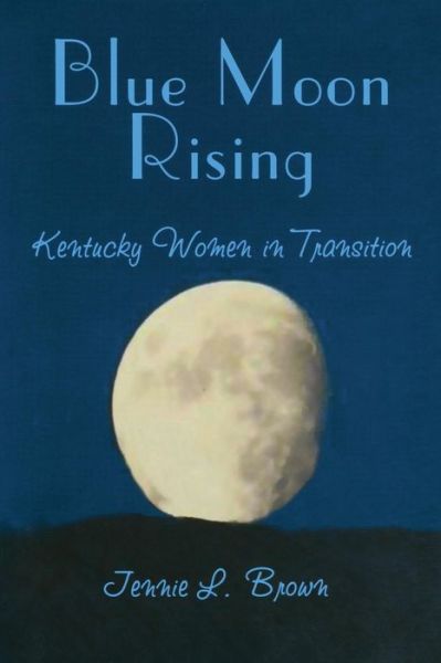 Cover for Jennie L Brown · Blue Moon Rising: Kentucky Women in Transition (Paperback Book) (2001)