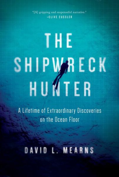 Cover for David L. Mearns · The shipwreck hunter a lifetime of extraordinary discoveries on the ocean floor (Book) [First Pegasus Books hardcover edition. edition] (2018)