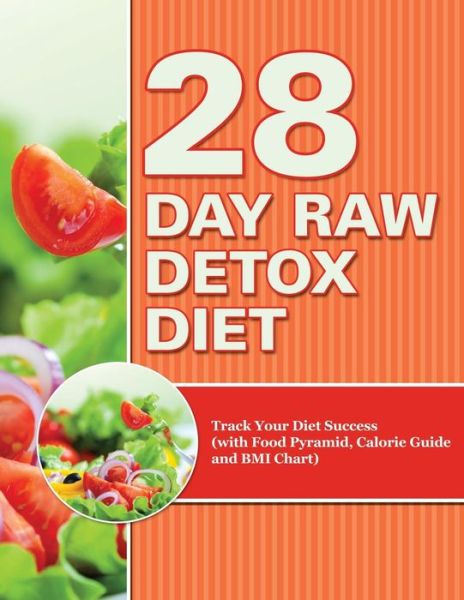 Cover for Speedy Publishing Llc · 28 Day Raw Detox Diet: Track Your Diet Success (With Food Pyramid, Calorie Guide and Bmi Chart) (Paperback Book) (2015)