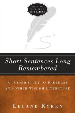 Cover for Leland Ryken · Short Sentences Long Remembered – A Guided Study of Proverbs and Other Wisdom Literature (Paperback Book) (2023)
