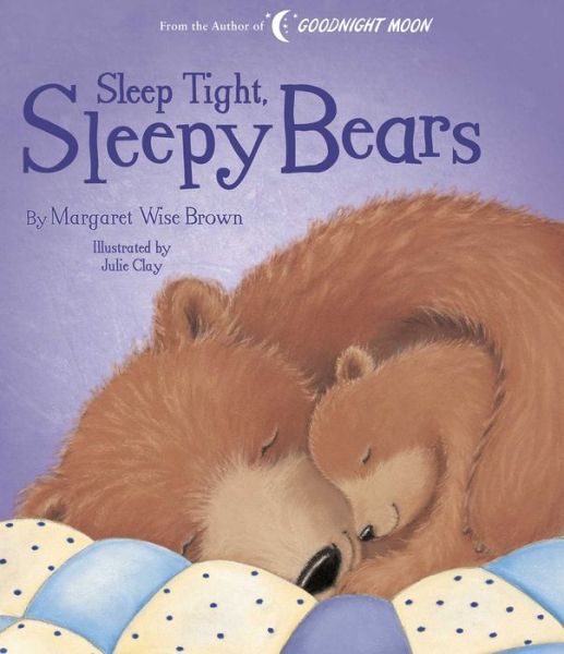 Cover for Margaret Wise Brown · Sleep Tight, Sleepy Bears - Margaret Wise Brown Classics (Hardcover Book) (2019)