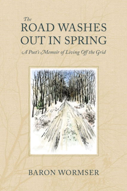 The Road Washes Out in Spring – A Poet's Memoir of Living Off the Grid - Baron Wormser - Livres - Brandeis University Press - 9781684581603 - 7 mars 2023