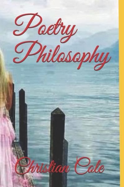 Poetry Philosophy - Christian Cole - Bücher - Independently Published - 9781698847603 - 10. Oktober 2019