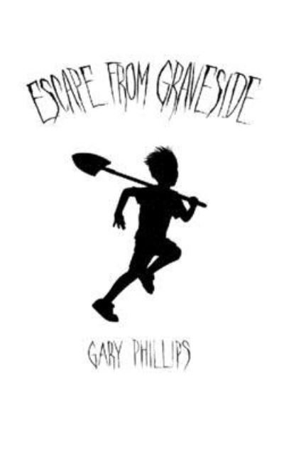 Escape from Graveside - Gary Phillips - Books - Independently Published - 9781710758603 - November 23, 2019