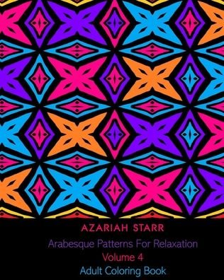 Cover for Azariah Starr · Arabesque Patterns For Relaxation Volume 4 (Paperback Book) (2024)