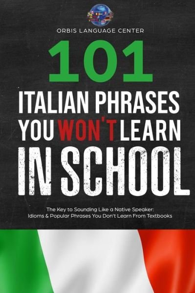 Cover for Orbis Language Center · 101 Italian Phrases You Won't Learn in School : The Key to Sounding Like a Native Speaker (Pocketbok) (2018)
