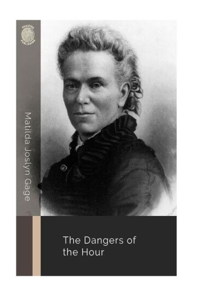 Cover for Matilda Joslyn Gage · The Dangers of the Hour (Paperback Book) (2018)