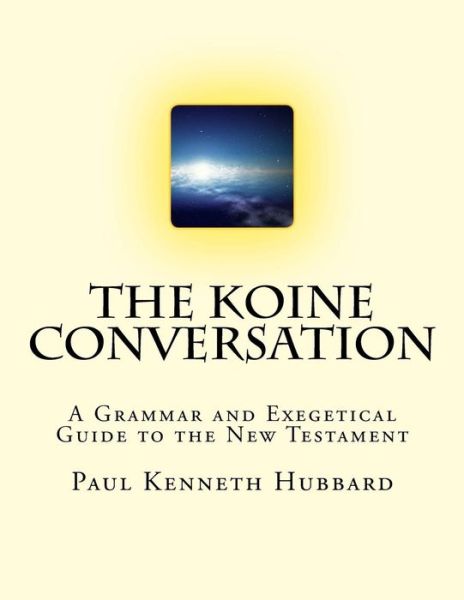 The Koine Conversation - Paul Kenneth Hubbard - Libros - Createspace Independent Publishing Platf - 9781727336603 - 16 de noviembre de 2018