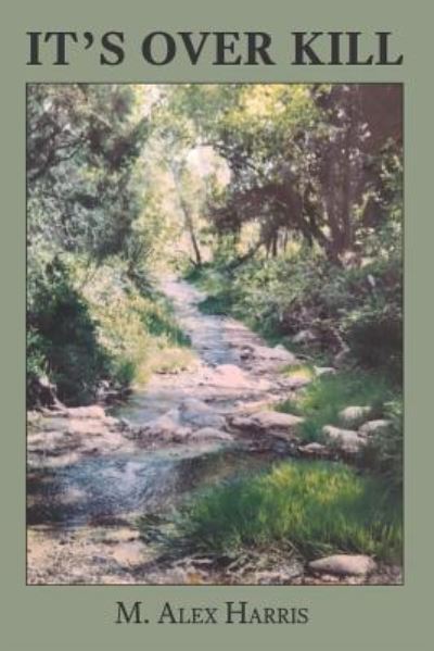 It's Over Kill - Alex Harris - Books - Spotted Ranch Books LLC - 9781732781603 - November 28, 2018