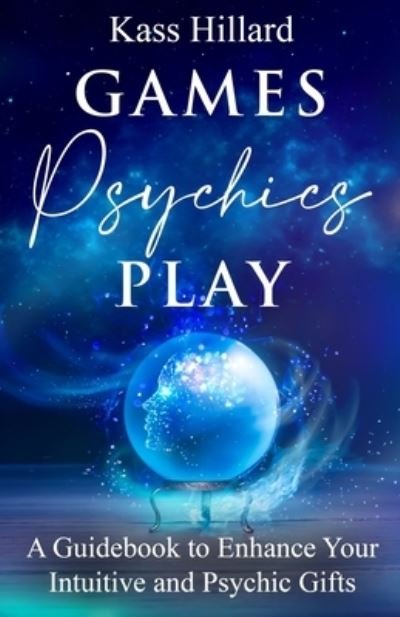 Cover for Kass Hillard · Games Psychics Play (Book) (2021)
