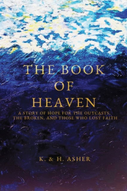 Cover for Houston Asher · The Book of Heaven: A Story of Hope for the Outcasts, the Broken, and Those Who Lost Faith (Paperback Book) (2021)