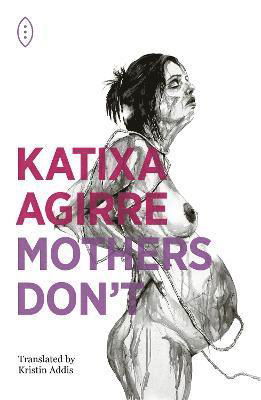 Mothers Don't - Katixa Agirre - Bøger - 3TimesRebel Press - 9781739823603 - 21. juli 2022