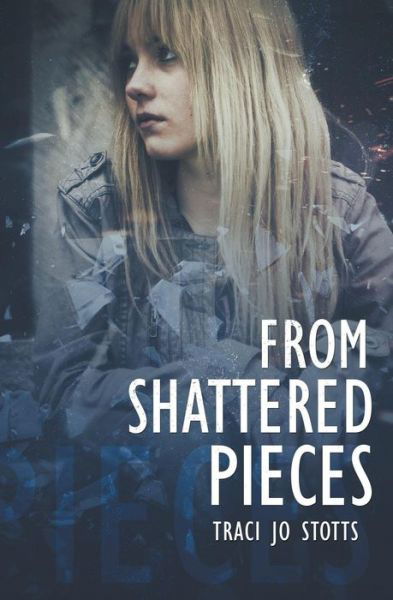 From Shattered Pieces - Traci Jo Stotts - Books - Evernight Teen - 9781772336603 - January 5, 2016