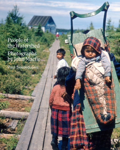 Cover for Paul Seesequasis · People of the Watershed: Photographs by John Macfie (Pocketbok) (2024)