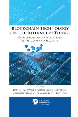 Blockchain Technology and the Internet of Things: Challenges and Applications in Bitcoin and Security - Rashmi Agrawal - Książki - Apple Academic Press Inc. - 9781774639603 - 1 lipca 2022