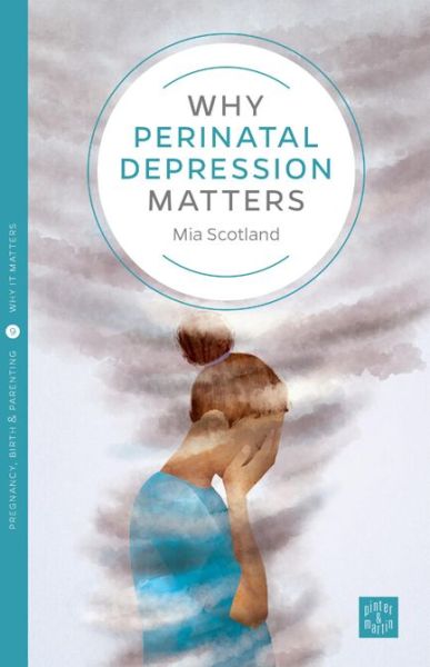 Why Postnatal Depression Matters - Pinter & Martin Why it Matters - Mia Scotland - Books - Pinter & Martin Ltd. - 9781780665603 - September 24, 2015