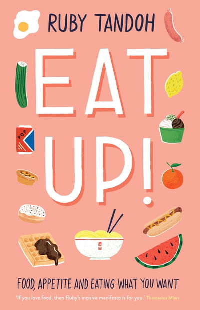 Cover for Ruby Tandoh · Eat Up: Food, Appetite and Eating What You Want (Paperback Book) [Main edition] (2018)