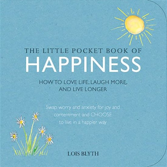 Cover for Lois Blyth · The Little Pocket Book of Happiness: How to Love Life, Laugh More, and Live Longer (Paperback Book) (2015)