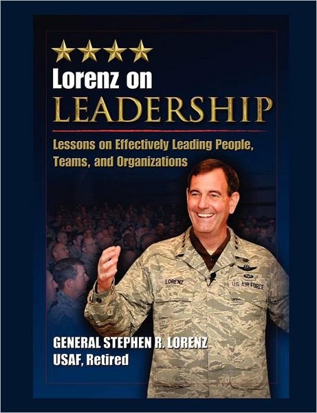 Cover for Air University Press · Lorenz on Leadership: Lessons on Effectively Leading People, Teams and Organizations (Paperback Book) (2012)