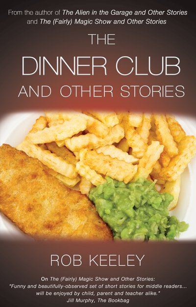 The Dinner Club and Other Stories - Rob Keeley - Kirjat - Troubador Publishing - 9781783060603 - sunnuntai 1. syyskuuta 2013
