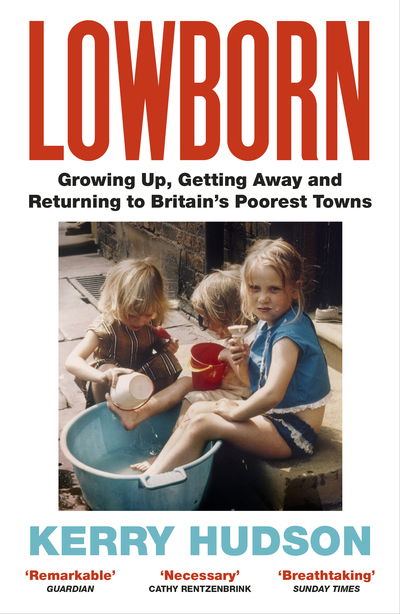 Cover for Kerry Hudson · Lowborn: Growing Up, Getting Away and Returning to Britain’s Poorest Towns (Paperback Book) (2020)