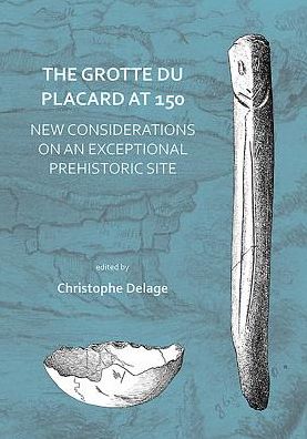 Cover for Christophe Delage · The Grotte du Placard at 150: New Considerations on an Exceptional Prehistoric Site (Paperback Book) (2018)