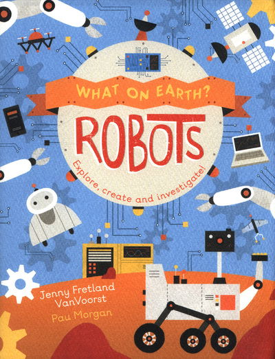 Cover for Jenny Fretland VanVoorst · What on Earth: Robots - What On Earth? (Paperback Book) (2018)