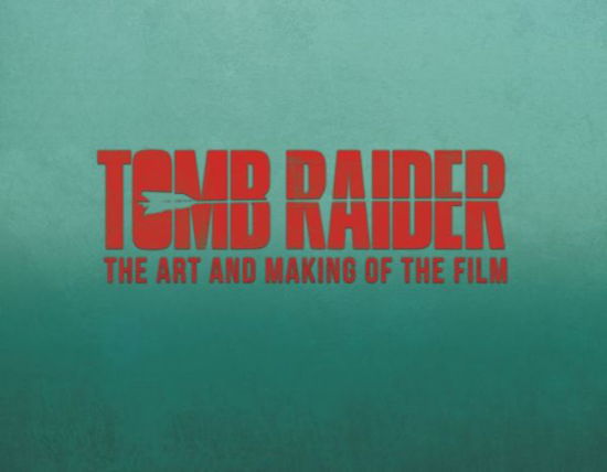 Tomb Raider: The Art and Making of the Film - Sharon Gosling - Books - Titan Books Ltd - 9781785657603 - March 20, 2018