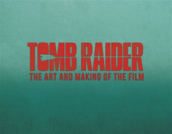 Cover for Sharon Gosling · Tomb Raider: The Art and Making of the Film (Gebundenes Buch) (2018)