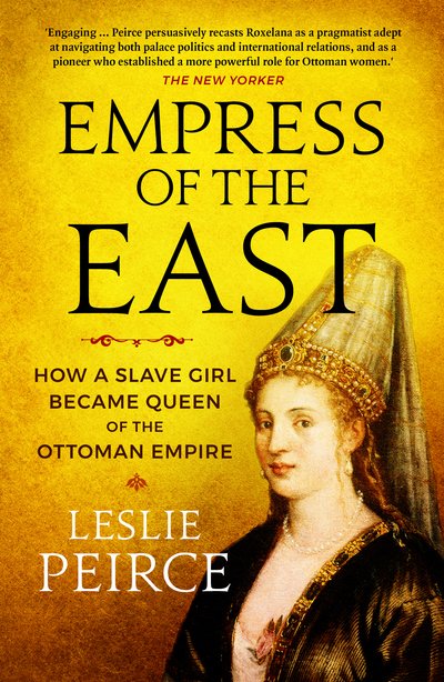 Cover for Leslie Peirce · Empress of the East: How a Slave Girl Became Queen of the Ottoman Empire (Paperback Book) (2020)