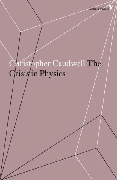 Cover for Christopher Caudwell · The Crisis in Physics - Radical Thinkers Set 15 (Taschenbuch) (2018)