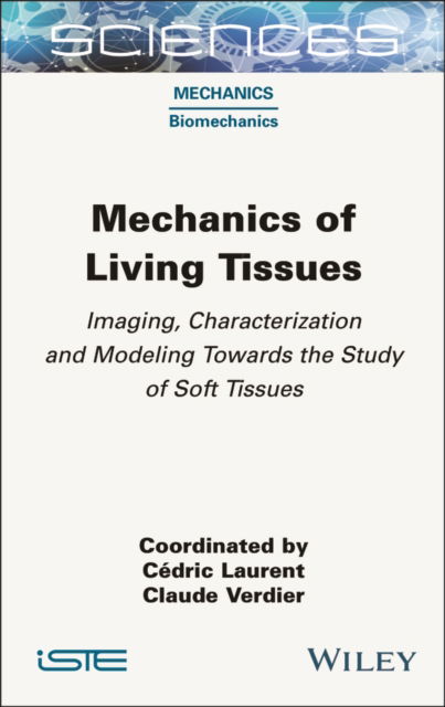 Cover for Mechanics of Living Tissues: Imaging, Characterization and Modeling Towards the Study of Soft Tissues - ISTE Invoiced (Gebundenes Buch) (2024)