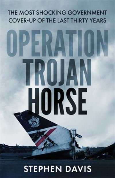 Cover for Stephen Davis · Operation Trojan Horse: The true story behind the most shocking government cover-up of the last thirty years (Inbunden Bok) (2021)